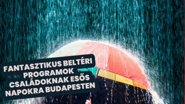 Fantasztikus beltéri programok családoknak esős napokra Budapesten